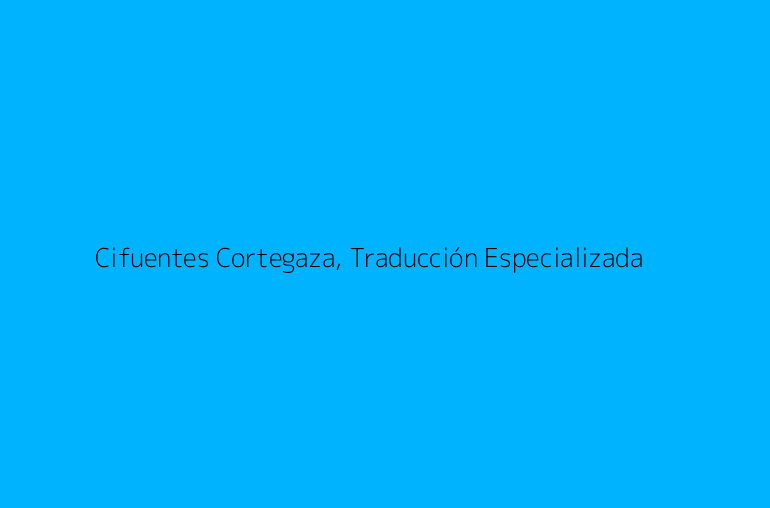 Cifuentes Cortegaza, Traducción Especializada